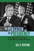 Beispielbild fr The Pentagon and the Presidency: Civil-Military Relations from FDR to George W. Bush (Modern War Studies) zum Verkauf von Wonder Book