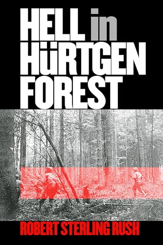 9780700613601: Hell In Hurtgen Forest: The Ordeal And Triumph Of An American Infantry Regiment