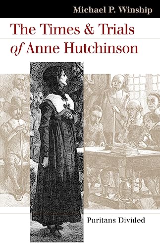 The Times and Trials of Anne Hutchinson: Puritans Divided (Landmark Law Cases and American Society) (9780700613809) by Winship, Michael P.