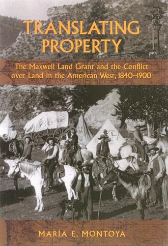 Stock image for Translating Property: The Maxwell Land Grant and the Conflict over Land in the American West, 1840-1900 for sale by A Team Books