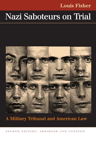 Nazi Saboteurs on Trial: A Military Tribunal and American Law (Landmark Law Cases and American Society) (9780700613878) by Fisher, Louis