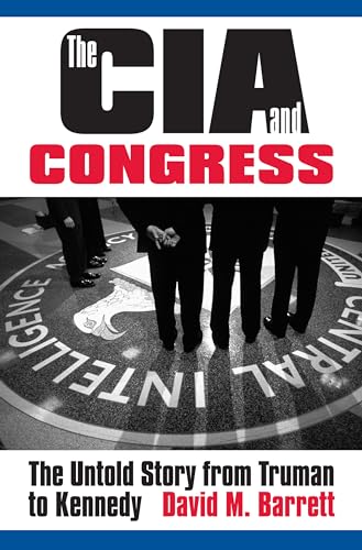 Stock image for The CIA and Congress: The Untold Story from Truman to Kennedy for sale by ThriftBooks-Atlanta