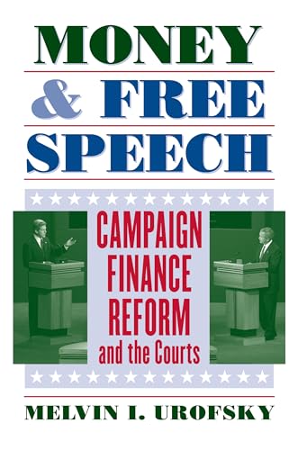 Money and Free Speech: Campaign Finance Reform and the Courts (9780700614035) by Urofsky, Melvin I.