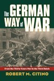 Imagen de archivo de The German Way of War: From the Thirty Years War to the Third Reich (Modern War Studies) a la venta por Austin Goodwill 1101