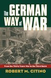The German Way of War: From the: Robert Michael Citino