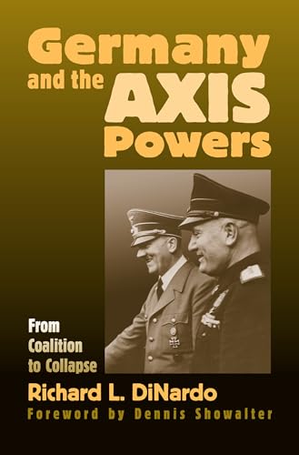 Imagen de archivo de Germany and the Axis Powers: From Coalition to Collapse (Modern War Studies) a la venta por Night Heron Books