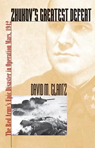 Beispielbild fr Zhukovs Greatest Defeat: The Red Armys Epic Disaster in Operation Mars, 1942 (Modern War Studies) zum Verkauf von Bulk Book Warehouse
