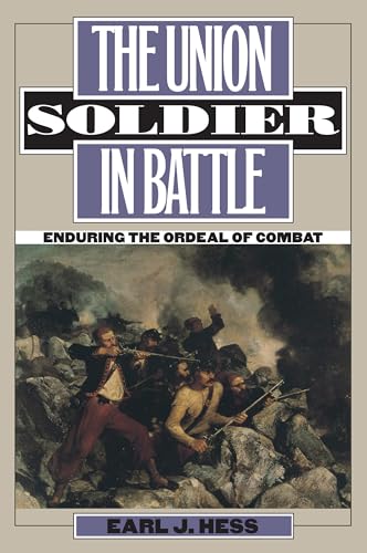 Beispielbild fr The Union Soldier in Battle: Enduring the Ordeal of Combat (Modern War Studies) zum Verkauf von WorldofBooks