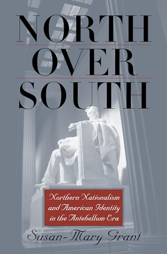 9780700614257: North Over South: Northern Nationalism and American Identity in the Antebellum Era