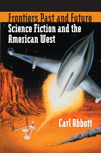 Frontiers Past and Future: Science Fiction and the American West (9780700614301) by Abbott, Carl