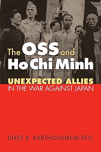 The OSS and Ho Chi Minh: Unexpected Allies in the War against Japan (Modern War Studies)