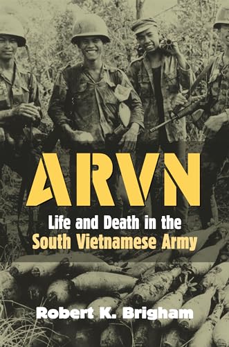 ARVN: Life and Death in the South Vietnamese Army (Modern War Studies) (9780700614332) by Brigham, Robert K.