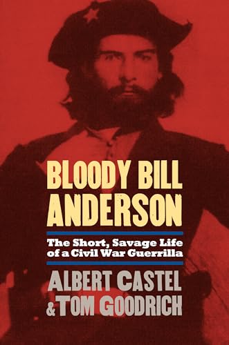 Imagen de archivo de Bloody Bill Anderson: The Short, Savage Life of a Civil War Guerrilla a la venta por Book ReViews