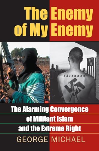 The Enemy of My Enemy: The Alarming Convergence of Militant Islam and the Extreme Right (9780700614448) by Michael, George