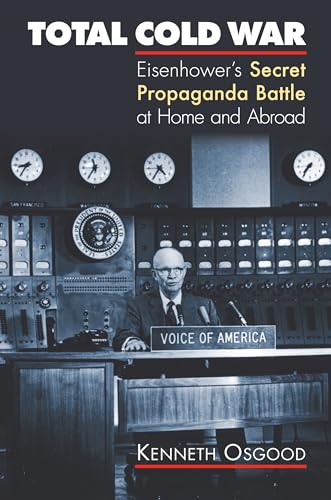 9780700614455: Total Cold War: Eisenhower's Secret Propaganda Battle at Home And Abroad