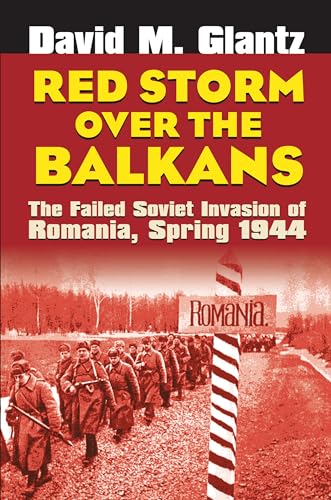 9780700614653: Red Storm over the Balkans: The Failed Soviet Invasion of Romania, Spring 1944 (Modern War Studies)