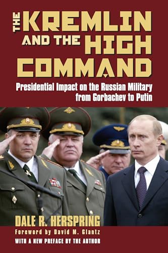 Beispielbild fr The Kremlin and the High Command: Presidential Impact on the Russian Military from Gorbachev to Putin (Modern War Studies) zum Verkauf von HPB-Diamond