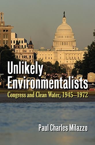Beispielbild fr Unlikely Environmentalists : Congress and Clean Water, 1955-1972 zum Verkauf von Better World Books