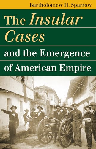 9780700614813: The Insular Cases And the Emergence of American Empire