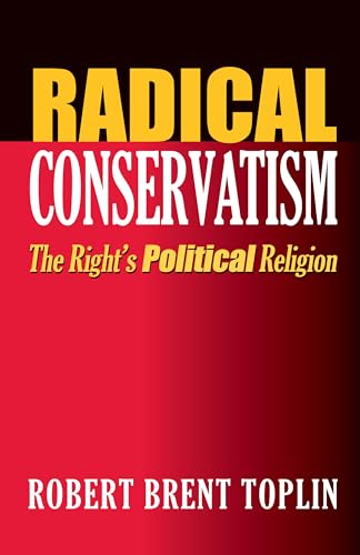 Beispielbild fr Radical Conservatism : The Right's Political Religion zum Verkauf von Better World Books