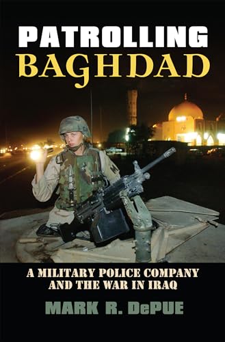 9780700614981: Patrolling Baghdad: A Military Police Company and the War in Iraq
