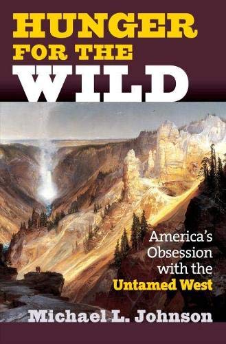 Beispielbild fr Hunger for the Wild : America's Obsession with the Untamed West zum Verkauf von Better World Books