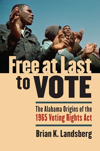 Beispielbild fr Free at Last to Vote : The Alabama Origins of the 1965 Voting Rights Act zum Verkauf von Better World Books