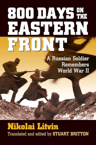 800 Days on the Eastern Front: A Russian Soldier Remembers World War II.