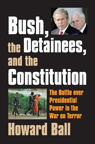 Stock image for Bush, the Detainees, and the Constitution: The Battle over Presidential Power in the War on Terror for sale by Wonder Book