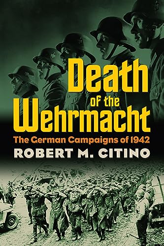 Imagen de archivo de Death of the Wehrmacht: The German Campaigns of 1942 (Modern War Studies) a la venta por 3rd St. Books