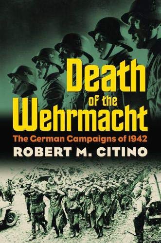 9780700615315: Death of the Wehrmacht: The German Campaigns of 1942 (Modern War Studies)