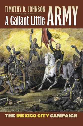 Imagen de archivo de A GALLANT LITTLE ARMY: The Mexico City Campaign a la venta por Russ States