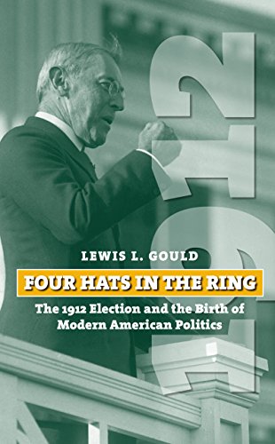 9780700615643: Four Hats in the Ring: The 1912 Election and the Birth of Modern American Politics