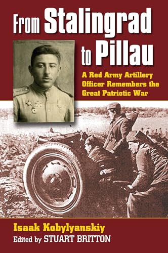 From Stalingrad to Pillau: A Red Army Artillery Officer Remembers the Great Patriotic War.