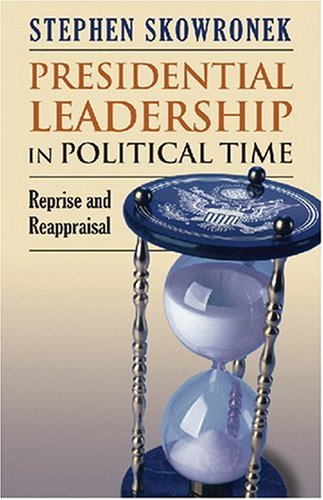 Beispielbild fr Presidential Leadership in Political Time: Reprise and Reappraisal zum Verkauf von Wonder Book