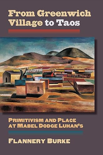Beispielbild fr From Greenwich Village to Taos: Primitivism and Place at Mabel Dodge Luhan's (Culture America (Hardcover)) zum Verkauf von HPB-Red