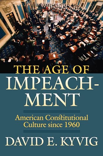 9780700615810: The Age of Impeachment: American Constitutional Culture Since 1960