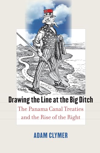 Beispielbild fr Drawing the Line at the Big Ditch : The Panama Canal Treaties and the Rise of the Right zum Verkauf von Better World Books