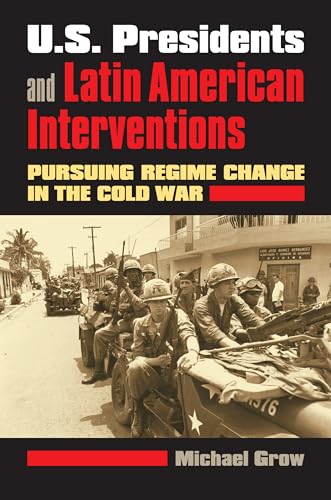 Stock image for U.S. Presidents and Latin American Interventions: Pursuing Regime Change in the Cold War for sale by BooksRun
