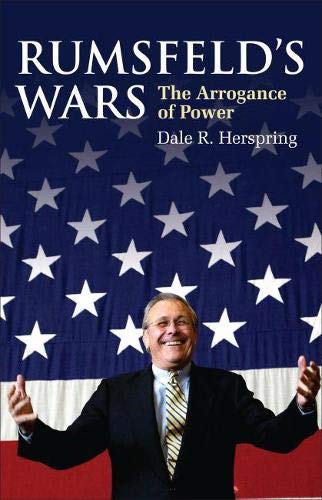 9780700615872: Rumsfeld's Wars: The Arrogance of Power (Modern War Studies (Hardcover))