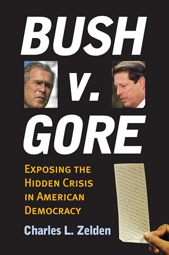 Bush V. Gore: Exposing The Hidden Crisis In American Democracy.