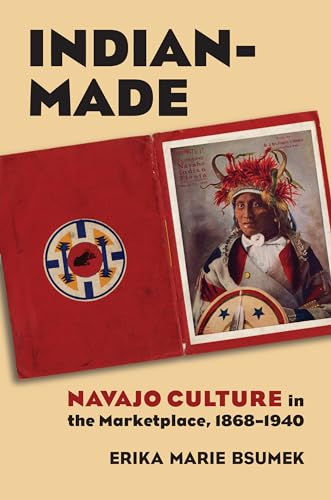 Indian-Made: Navajo Culture in the Marketplace, 1868-1940 (CultureAmerica)