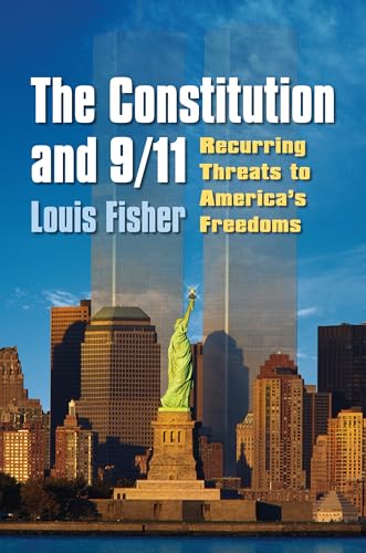 9780700616015: The Constitution and 9/11: Recurring Threats to America's Freedoms