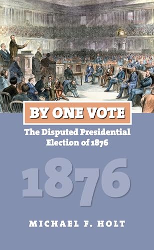 9780700616084: By One Vote: The Disputed Presidential Election of 1876 (American Presidential Elections)