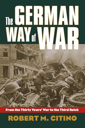 Imagen de archivo de The German Way of War: From the Thirty Years' War to the Third Reich (Modern War Studies) a la venta por Canal Bookyard
