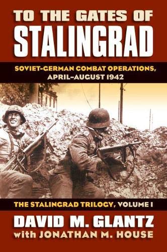 9780700616305: To the Gates of Stalingrad: Soviet-German Combat Operations, April-August 1942 (1)