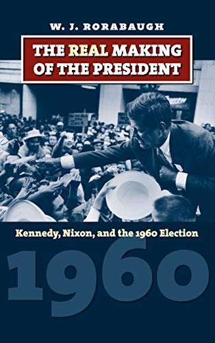 Beispielbild fr The Real Making of the President : Kennedy, Nixon, and the 1960 Election zum Verkauf von Better World Books
