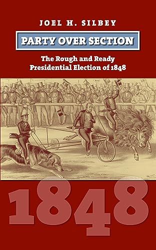 Imagen de archivo de Party over Section: The Rough and Ready Presidential Election of 1848 a la venta por Montana Book Company