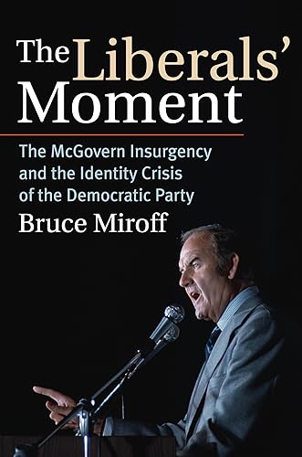 Stock image for The Liberals' Moment : The Mcgovern Insurgency and the Identity Crisis of the Democratic Party for sale by Better World Books