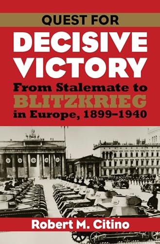 Imagen de archivo de Quest for Decisive Victory: From Stalemate to Blitzkrieg in Europe, 1899-1940 (Modern War Studies (Paperback)) a la venta por SecondSale